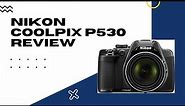 Nikon CoolPix P530 Camera Review - Cool Camera with Lots of Features