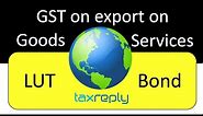 GST on exports of goods and services? | How to apply LUT & Bond | TaxReply