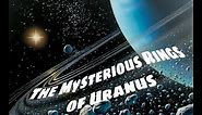 The Mysterious Rings of Uranus