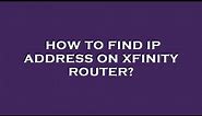 How to find ip address on xfinity router?