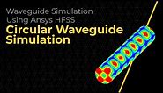 Circular Waveguide Simulation Using Ansys HFSS — Lesson 6