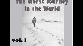 The Worst Journey in the World, Vol 1 by Apsley CHERRY-GARRARD Part 1/2 | Full Audio Book