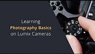 Photography Basics on Lumix Cameras | Beginner's Guide to Shooting Photos on Panasonic Lumix Cameras