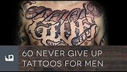 60 Never Give Up Tattoos For Men
