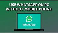 How to Use WhatsApp on PC Without Mobile Phone (2022)