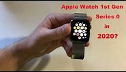 Does The Apple Watch 1st Gen (Series 0) Still Work in 2020?