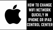 How to Change WiFi Network Quickly in iPhone or iPad Control Center