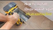 How to Install flush mount vent into an existing floor