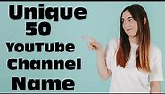 YouTube Channel Name ideas | Top 50 Professional Vlogging Channel Name ideas |