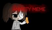 Anxiety meme(Flash warning)|Gacha life