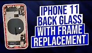 iPhone 11 Back Glass with Frame Replacement DETAILED