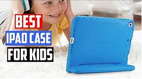 Best iPad Case for Kids in 2023 - Top 7 Review and Buying Guide