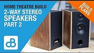 Building 2-Way Stereo Speakers for Home Theater - PART 2 of 3 - by SoundBlab
