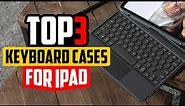 Top 3 Keyboard Cases for iPAD in 2024 👌