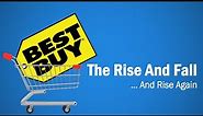 Best Buy - The Rise and Fall...And Rise Again