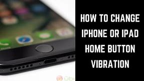 How to Change iPhone or iPad Home Button Vibration