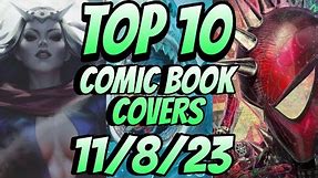Top 10 Comic Book Covers Week 45 New Comic Books 11/8/23