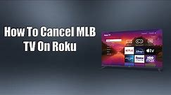 How To Cancel MLB TV On Roku