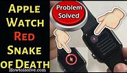 Why Is Apple Watch Red Snake of Death Solved Like A Pro Guide - 2024