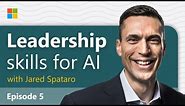 Top skills for leaders in the AI era | AI at work with Microsoft's Jared Spataro