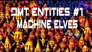 Machine Elves: A Traveler's Guide To DMT Entities