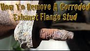 How to remove a corroded exhaust flange stud