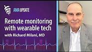 Wearables, remote patient monitoring & the future of chronic care management with Richard Milani, MD