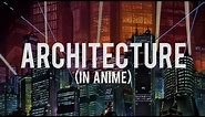 Looking at Architecture (in Anime)