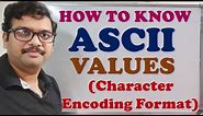 UNDERSTANDING OF ASCII VALUES (CHARACTER ENCODING FORMAT) || ASCII CODES || C PROGRAM TO FIND ASCII
