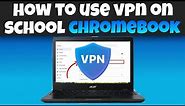 3 WAYS To Use A VPN On SCHOOL CHROMEBOOKS For FREE!
