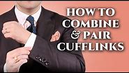 How To Combine & Pair Cufflinks with Shirts, Suits & Ties