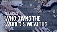Who owns the world's wealth? | CNBC Explains
