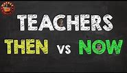 Teachers Then vs Now | Madras Meter