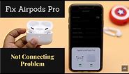Fix Airpods Pro Connection issues | AirPods Pro Not Connecting to Problem Solved