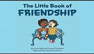 The Little Book Of Friendship: The Best Way to Make a Friend Is to Be a Friend | Read Aloud
