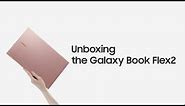 Galaxy Book Flex2: Official Unboxing | Samsung