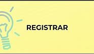 What is the meaning of the word REGISTRAR?