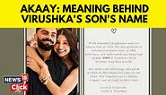 Anushka Sharma, Virat Kohli welcome baby boy, Akaay- What does the name mean?