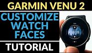 How to Customize Watch Faces - Garmin Venu 2 Tutorial