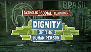 Catholic Social Teaching - Dignity of the human person