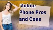 What are the pros and cons of mobile phones?