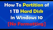 How To Create Partition of 1 TB Hard Disk in Windows 10 [No Formatting]