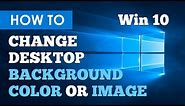 How To Change Desktop Background Color & Background Image / Wallpaper In Windows 10