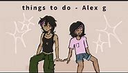 Things to do - Alex G // OC animation