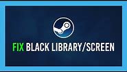 Steam: Fix Black Library, Friends or Screen | Easy | Multiple solutions
