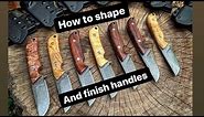 How To shape and finish custom knife handles!