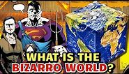 What Is Bizarro World? How Was It Created? What Kind Of People Live There? Exploring The Bizarness!