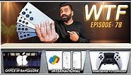 Apple Office India | Galaxy S24 Ultra | Sony Dualshock V2 | WTF | Episode 78 | Technical Guruji🔥🔥🔥