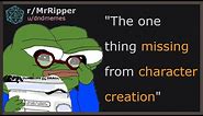 "The one thing missing from character creation" | Meme review | r/mrripper