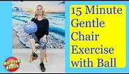 GENTLE Seated Exercises for SENIORS | Chair Exercises | Using a ball